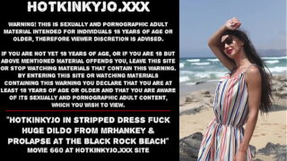 Hotkinkyjo in stripped dress fuck huge dildo from mrhankey & prolapse at the black rock beach